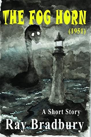 Book cover for The Fog Horn by Ray Bradbury: stormy sea with a looming sea monster and a lighthouse, yellow title at top, 'A Short Story' by Bradbury at bottom.